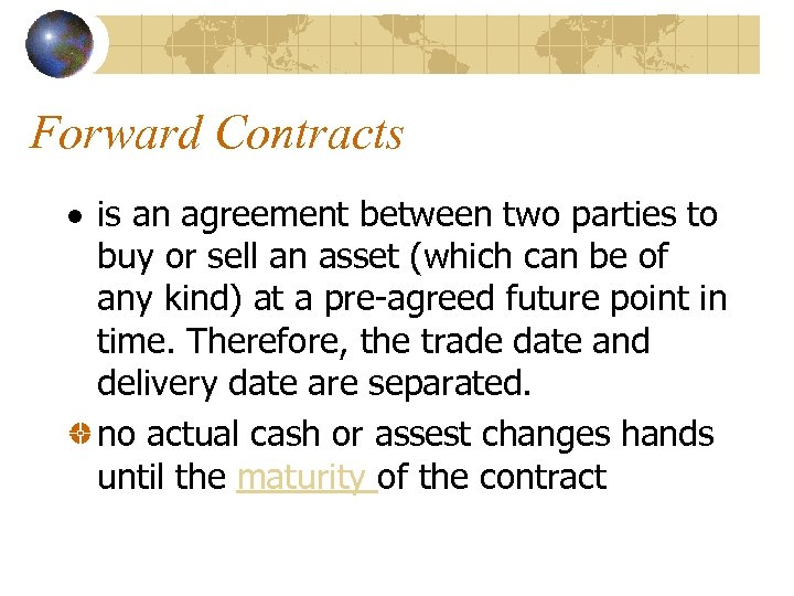Forward Contracts is an agreement between two parties to buy or sell an asset