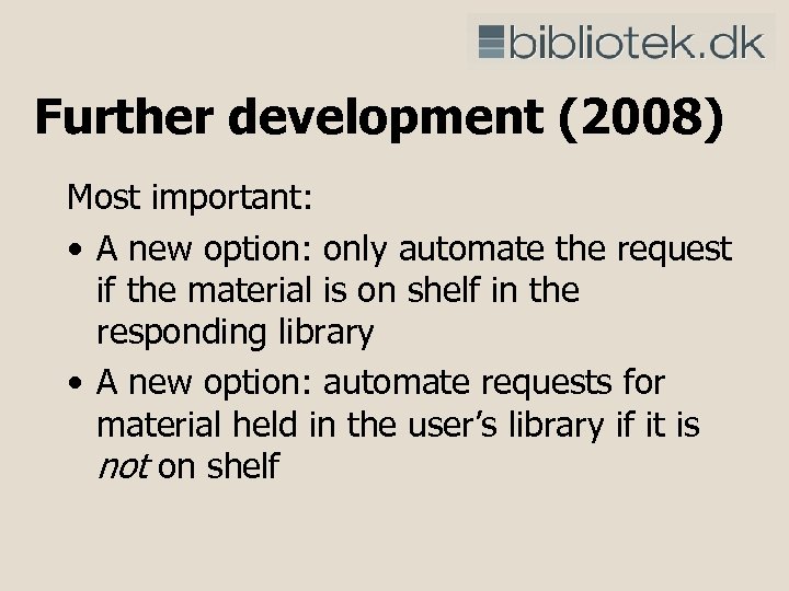 Further development (2008) Most important: • A new option: only automate the request if