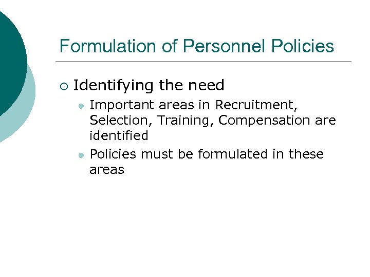 Formulation of Personnel Policies ¡ Identifying the need l l Important areas in Recruitment,