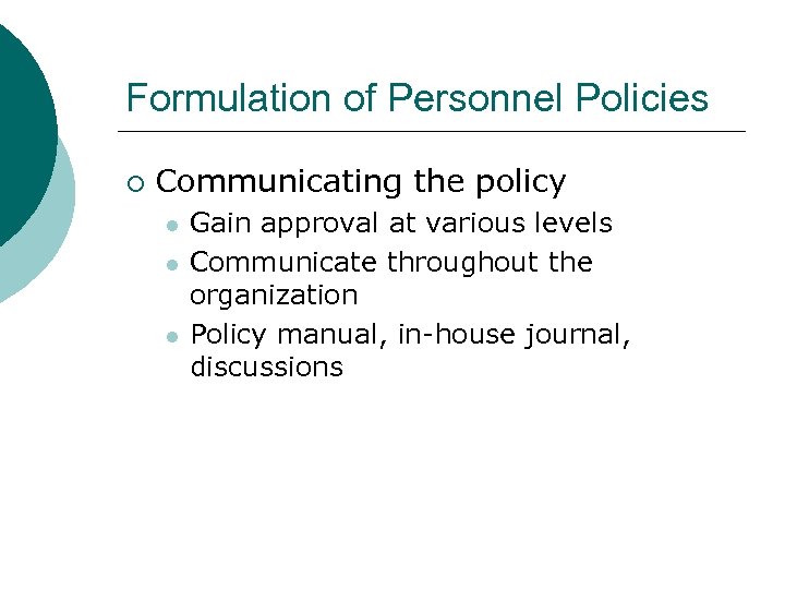 Formulation of Personnel Policies ¡ Communicating the policy l l l Gain approval at