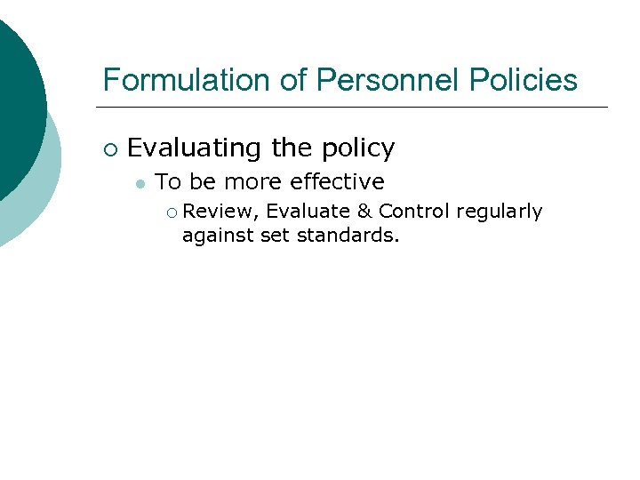 Formulation of Personnel Policies ¡ Evaluating the policy l To be more effective ¡
