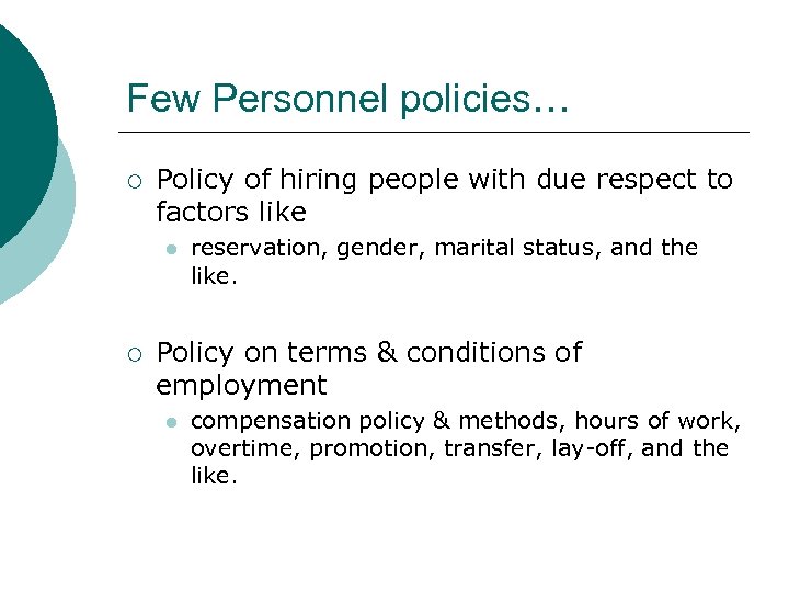 Few Personnel policies… ¡ Policy of hiring people with due respect to factors like