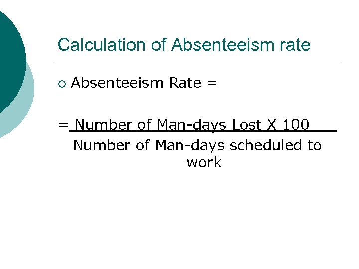 Calculation of Absenteeism rate ¡ Absenteeism Rate = = Number of Man-days Lost X