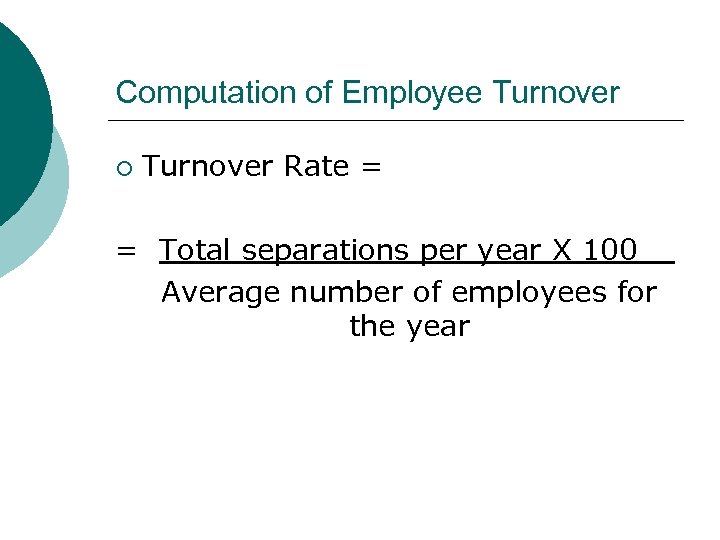 Computation of Employee Turnover ¡ Turnover Rate = = Total separations per year X