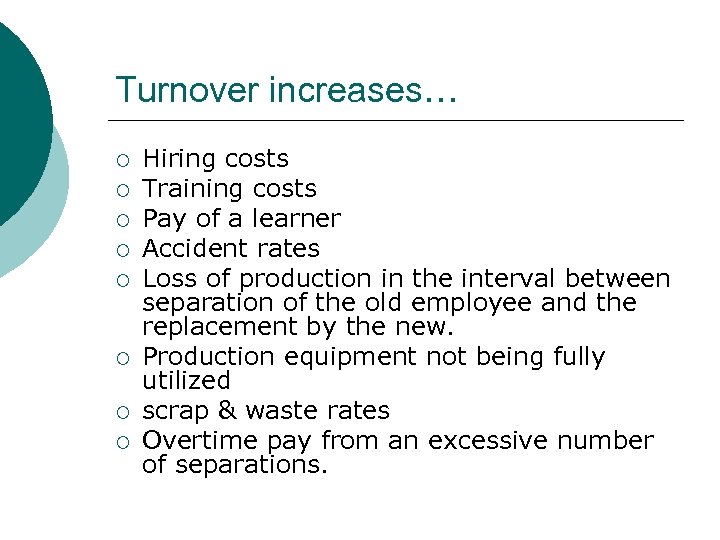 Turnover increases… ¡ ¡ ¡ ¡ Hiring costs Training costs Pay of a learner