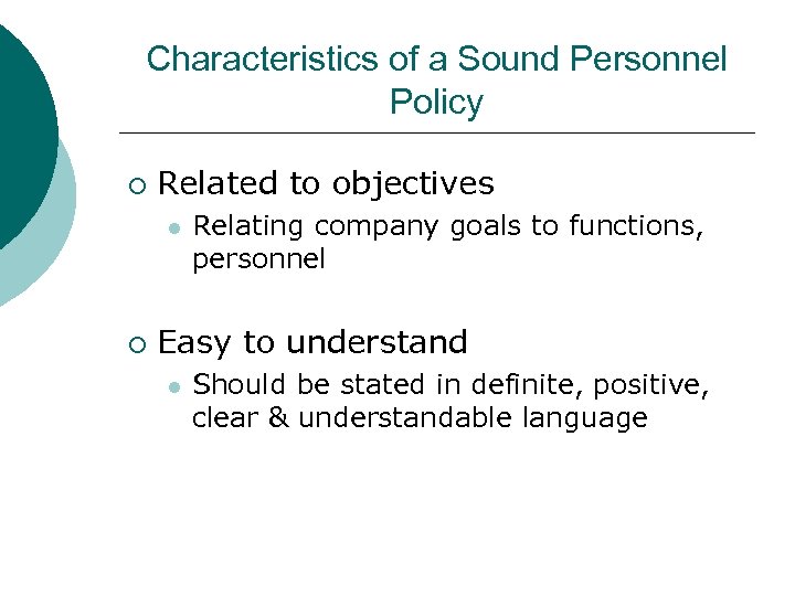 Characteristics of a Sound Personnel Policy ¡ Related to objectives l ¡ Relating company
