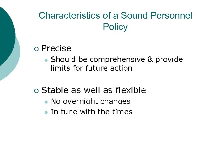 Characteristics of a Sound Personnel Policy ¡ Precise l ¡ Should be comprehensive &