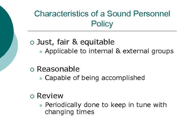 Characteristics of a Sound Personnel Policy ¡ Just, fair & equitable l ¡ Reasonable