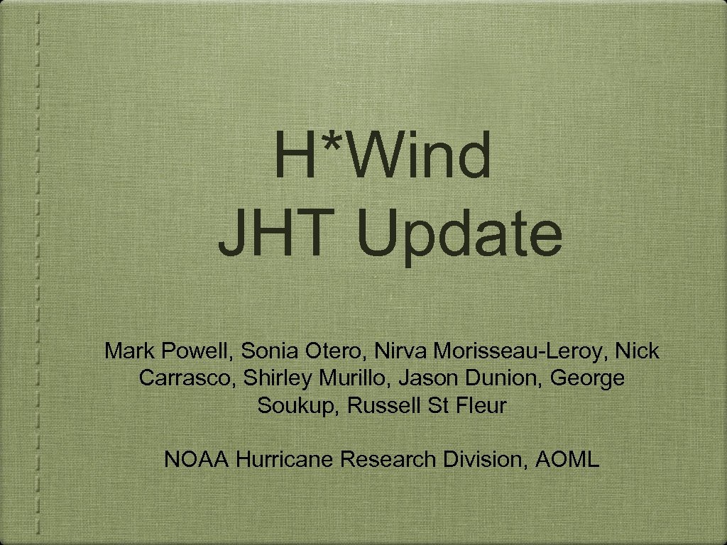 H*Wind JHT Update Mark Powell, Sonia Otero, Nirva Morisseau-Leroy, Nick Carrasco, Shirley Murillo, Jason