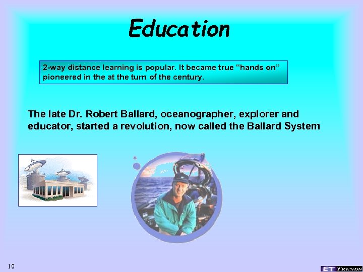 Education 2 -way distance learning is popular. It became true “hands on” pioneered in