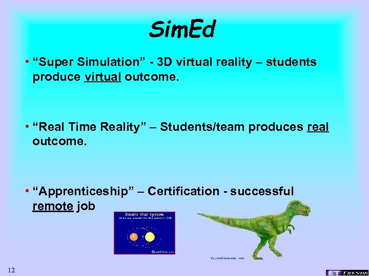 Sim. Ed • “Super Simulation” - 3 D virtual reality – students produce virtual