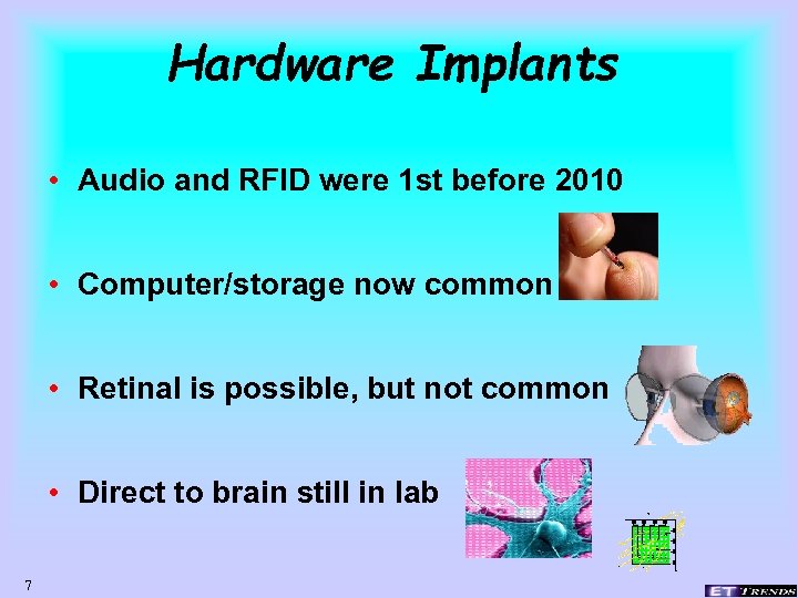Hardware Implants • Audio and RFID were 1 st before 2010 • Computer/storage now