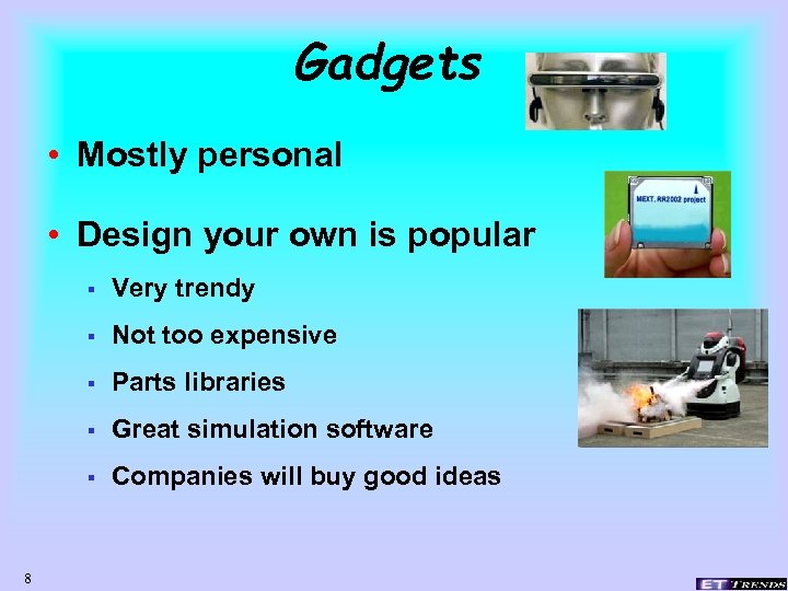 Gadgets • Mostly personal • Design your own is popular § § Not too