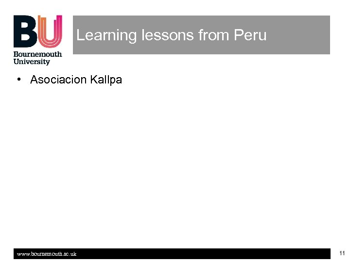 Learning lessons from Peru • Asociacion Kallpa www. bournemouth. ac. uk 11 