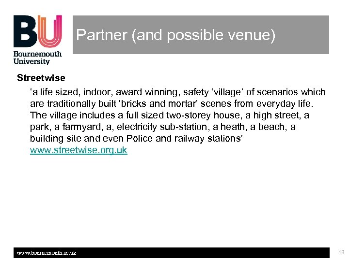 Partner (and possible venue) Streetwise ‘a life sized, indoor, award winning, safety ‘village’ of