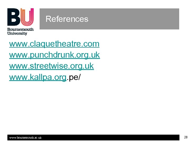 References www. claquetheatre. com www. punchdrunk. org. uk www. streetwise. org. uk www. kallpa.