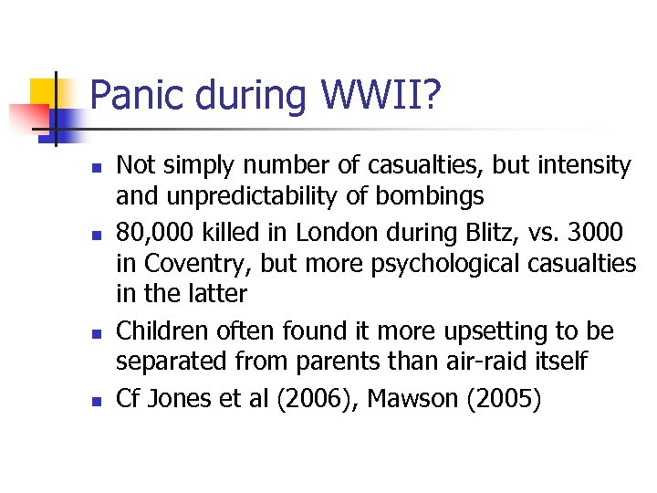 Panic during WWII? n n Not simply number of casualties, but intensity and unpredictability