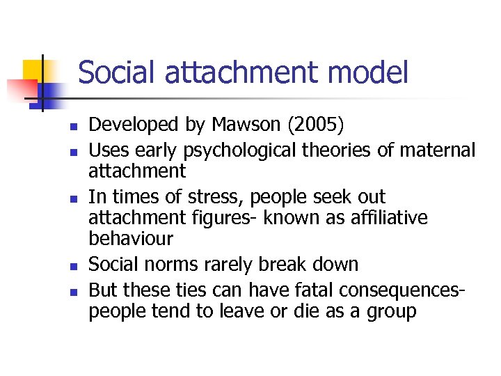 Social attachment model n n n Developed by Mawson (2005) Uses early psychological theories