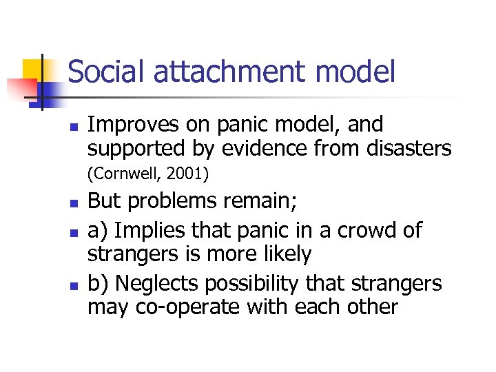 Social attachment model n Improves on panic model, and supported by evidence from disasters