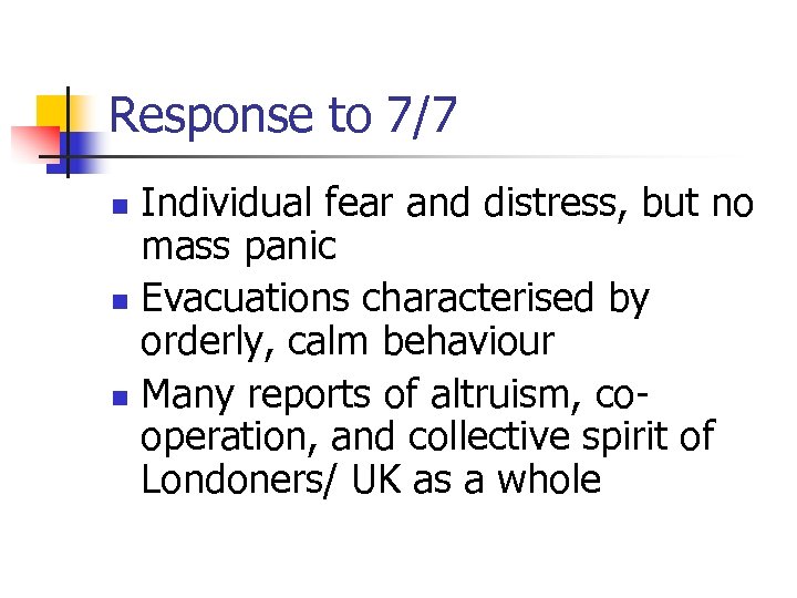 Response to 7/7 Individual fear and distress, but no mass panic n Evacuations characterised