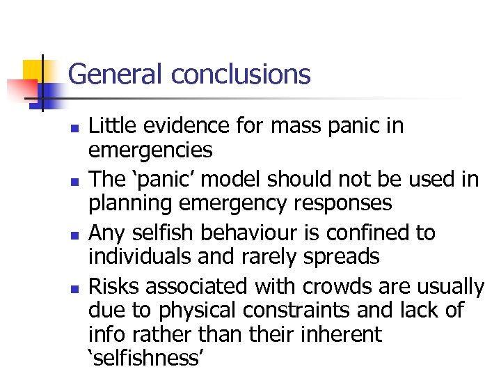 General conclusions n n Little evidence for mass panic in emergencies The ‘panic’ model
