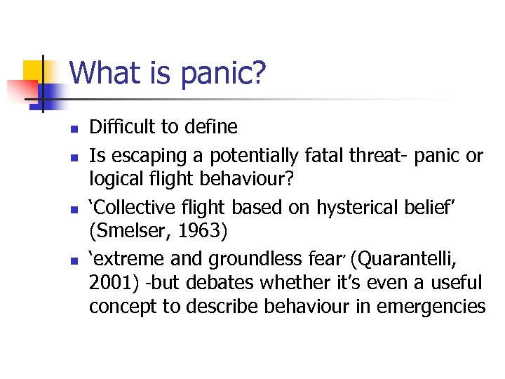 What is panic? n n Difficult to define Is escaping a potentially fatal threat-