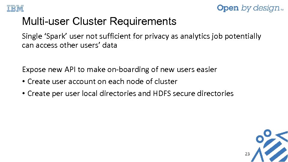 Multi-user Cluster Requirements Single ‘Spark’ user not sufficient for privacy as analytics job potentially