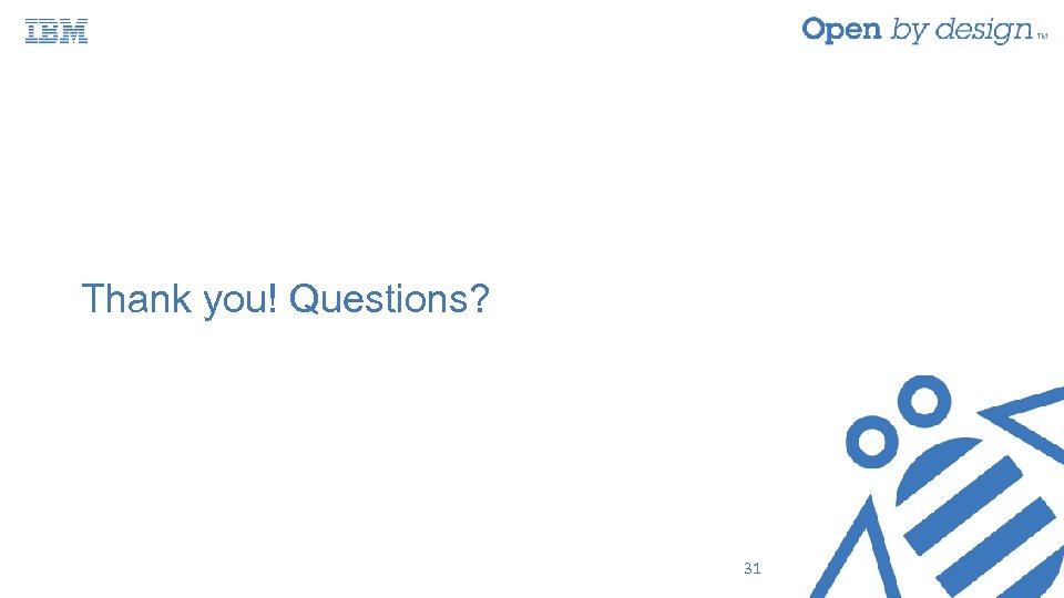 Thank you! Questions? 31 