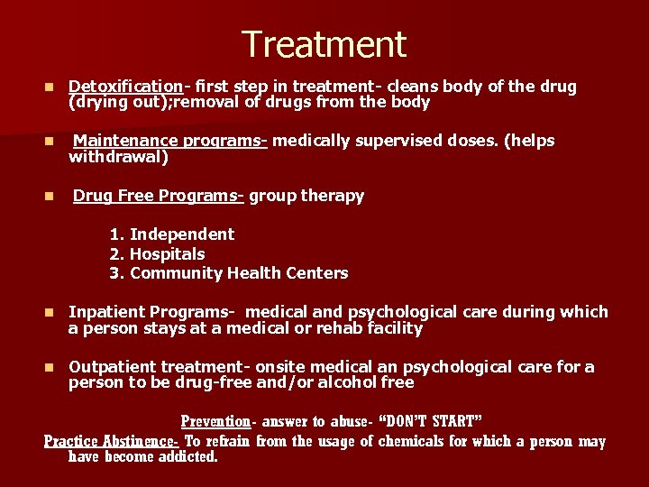 Treatment n Detoxification- first step in treatment- cleans body of the drug (drying out);