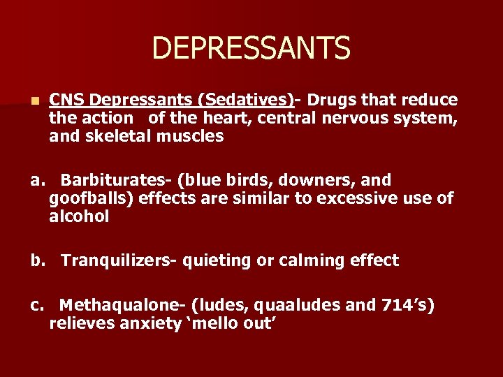 DEPRESSANTS n CNS Depressants (Sedatives)- Drugs that reduce the action of the heart, central