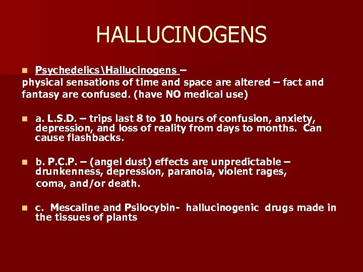 HALLUCINOGENS PsychedelicsHallucinogens – physical sensations of time and space are altered – fact and