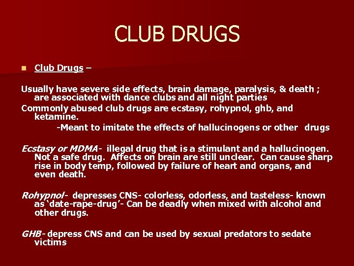 CLUB DRUGS n Club Drugs – Usually have severe side effects, brain damage, paralysis,