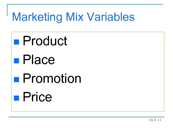 Marketing Mix Variables Product n Place n Promotion n Price n Ch 8 -12