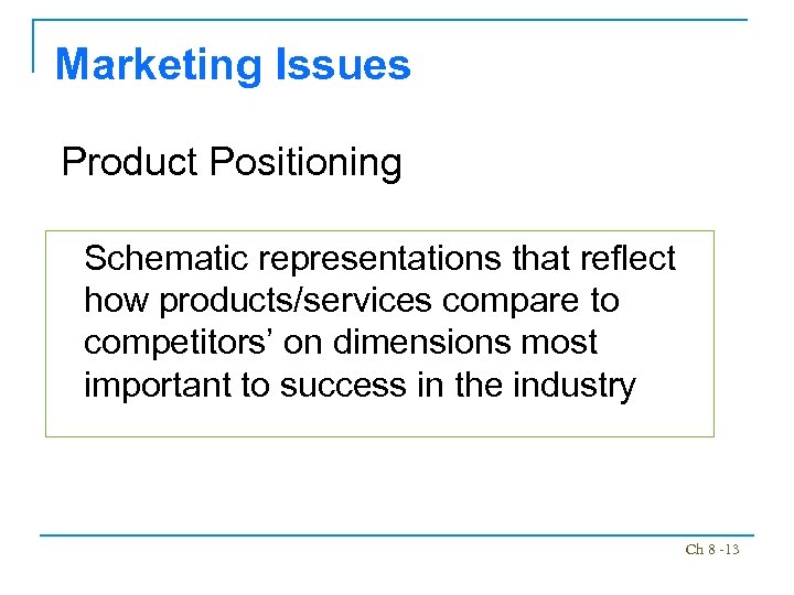 Marketing Issues Product Positioning Schematic representations that reflect how products/services compare to competitors’ on