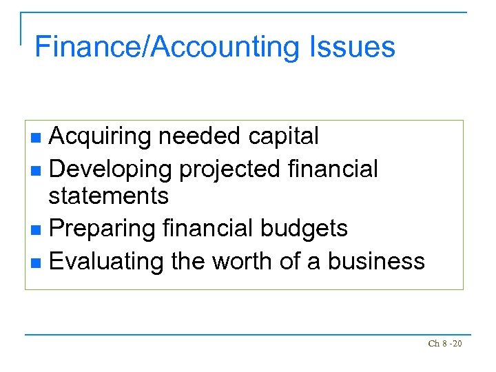 Finance/Accounting Issues Acquiring needed capital n Developing projected financial statements n Preparing financial budgets