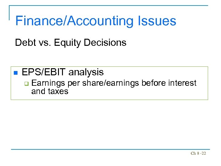Finance/Accounting Issues Debt vs. Equity Decisions n EPS/EBIT analysis q Earnings per share/earnings before