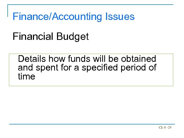 Finance/Accounting Issues Financial Budget Details how funds will be obtained and spent for a