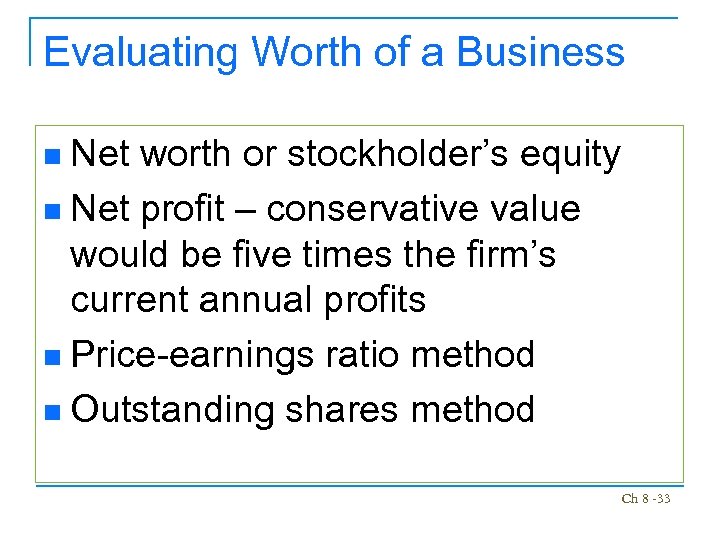 Evaluating Worth of a Business Net worth or stockholder’s equity n Net profit –