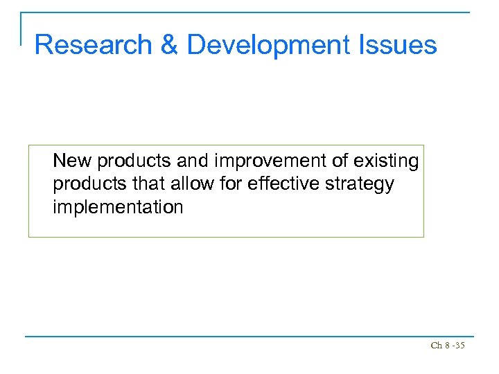 Research & Development Issues New products and improvement of existing products that allow for