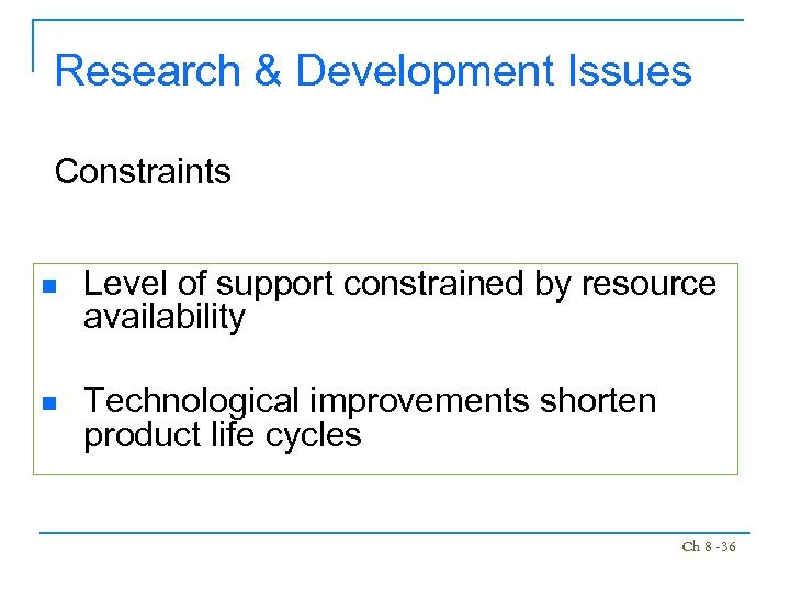 Research & Development Issues Constraints n Level of support constrained by resource availability n