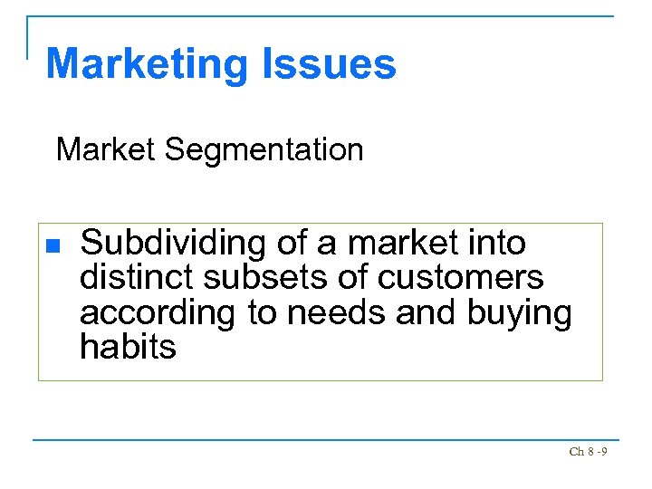 Marketing Issues Market Segmentation n Subdividing of a market into distinct subsets of customers