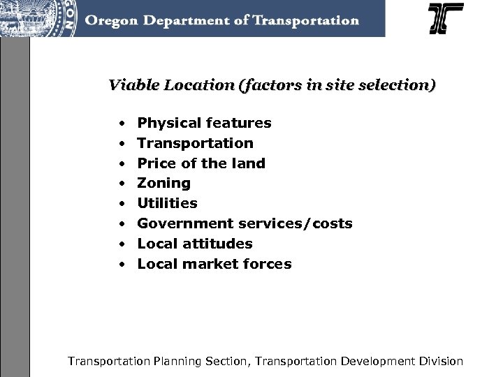 Viable Location (factors in site selection) • • Physical features Transportation Price of the