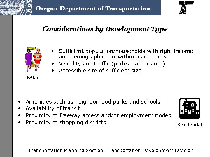 Considerations by Development Type • Sufficient population/households with right income and demographic mix within