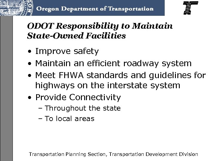 ODOT Responsibility to Maintain State-Owned Facilities • Improve safety • Maintain an efficient roadway