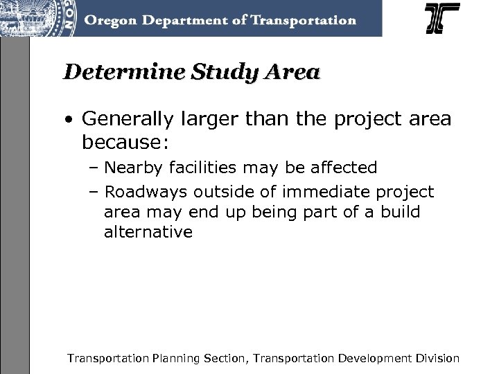 Determine Study Area • Generally larger than the project area because: – Nearby facilities