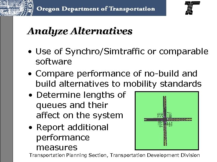 Analyze Alternatives • Use of Synchro/Simtraffic or comparable software • Compare performance of no-build