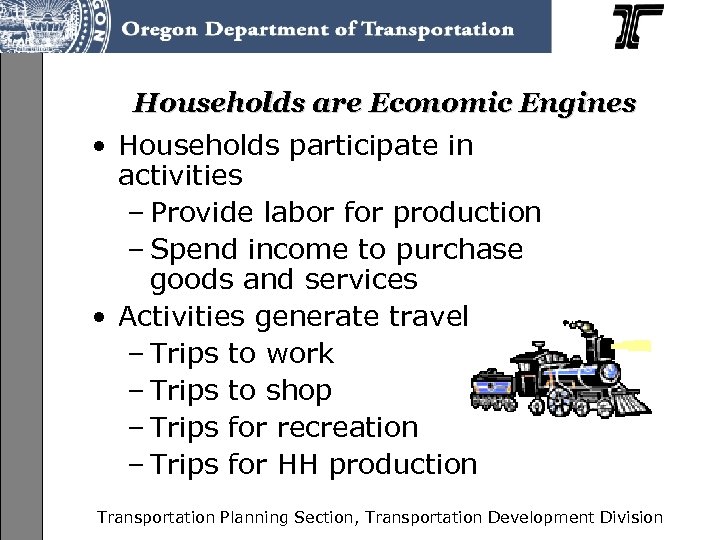 Households are Economic Engines • Households participate in activities – Provide labor for production