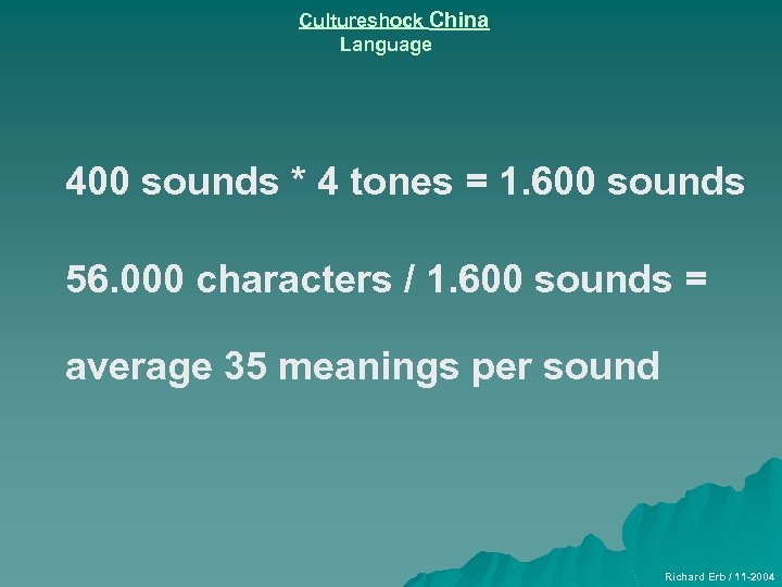 Cultureshock China Language 400 sounds * 4 tones = 1. 600 sounds 56. 000