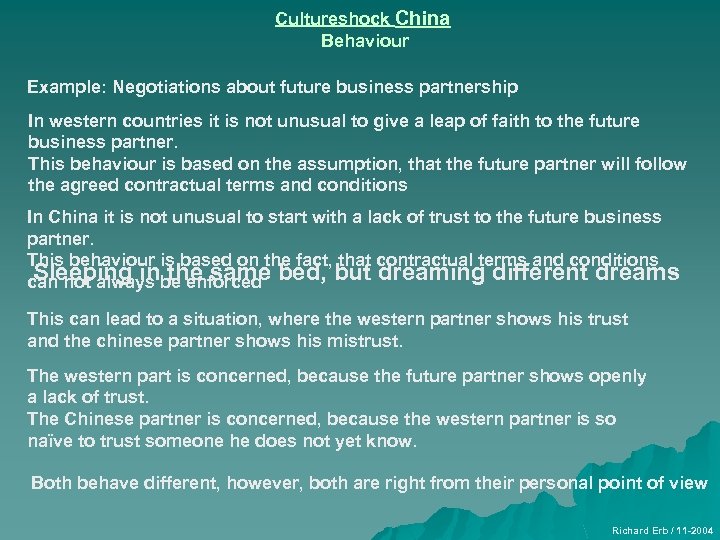 Cultureshock China Behaviour Example: Negotiations about future business partnership In western countries it is