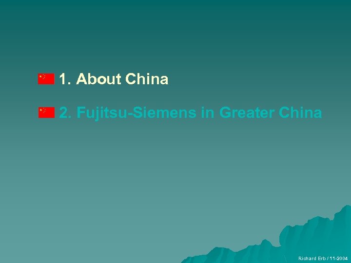 1. About China 2. Fujitsu-Siemens in Greater China Richard Erb / 11 -2004 